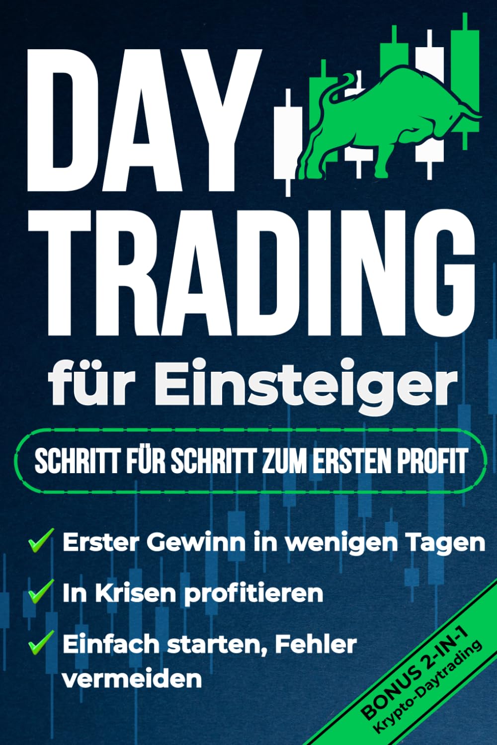Daytrading für Einsteiger – Schritt für Schritt zum ersten Profit: Erreiche finanzielle Freiheit und nutze Krisen zu deinem Vorteil – mit 30 profitfokussierten Strategien und klarem Risikomanagement. Business, Finance & Career