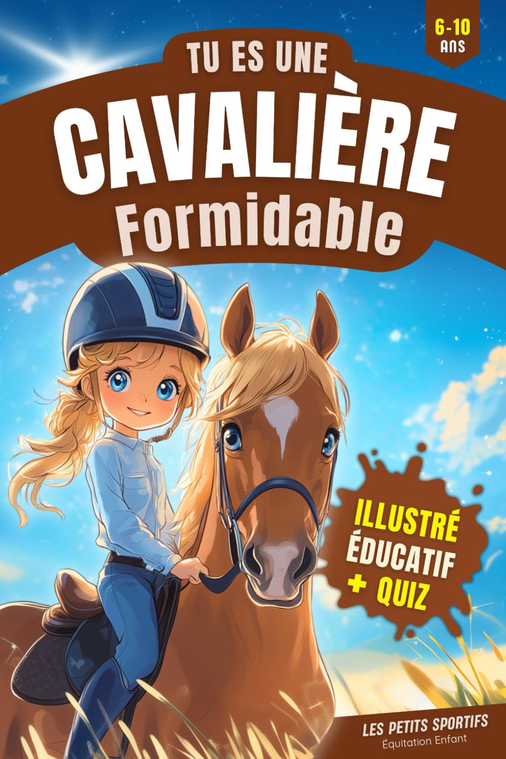 Equitation Enfant : Tu es une Cavalière Formidable: Une aventure touchante et pleine de découvertes dans l’univers de l’équitation. Le livre cheval ... cadeau pour jeunes cavaliers et cavalières. Leisure & Fun
