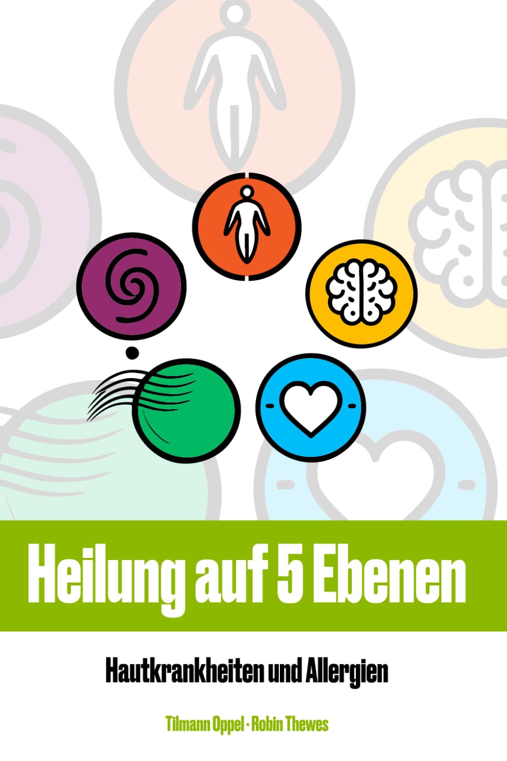 Heilung auf 5 Ebenen: Handbuch und Nachschlagewerk über die Ursache von Hautkrankheiten und Allergien Medicine