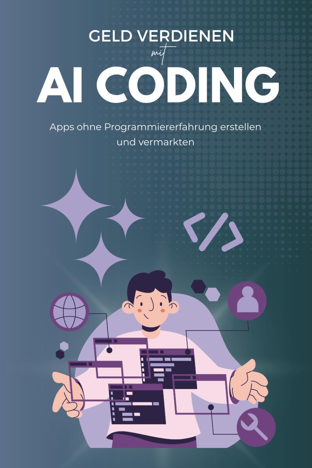 Geld verdienen mit AI Coding – auch ohne Vorkenntnisse: KI programmieren leicht gemacht: Eigene Apps entwickeln, vermarkten & passives Einkommen aufbauen book
