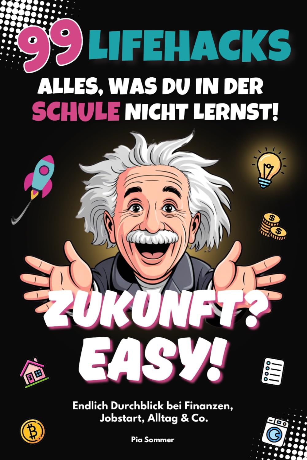 Zukunft? Easy! 99 Lifehacks – Alles, was du in der Schule nicht lernst! Endlich Durchblick bei Finanzen, Jobstart, Alltag & Co.: Das perfekte Geschenk für junge Erwachsene (16-25 Jahre) Business, Finance & Career