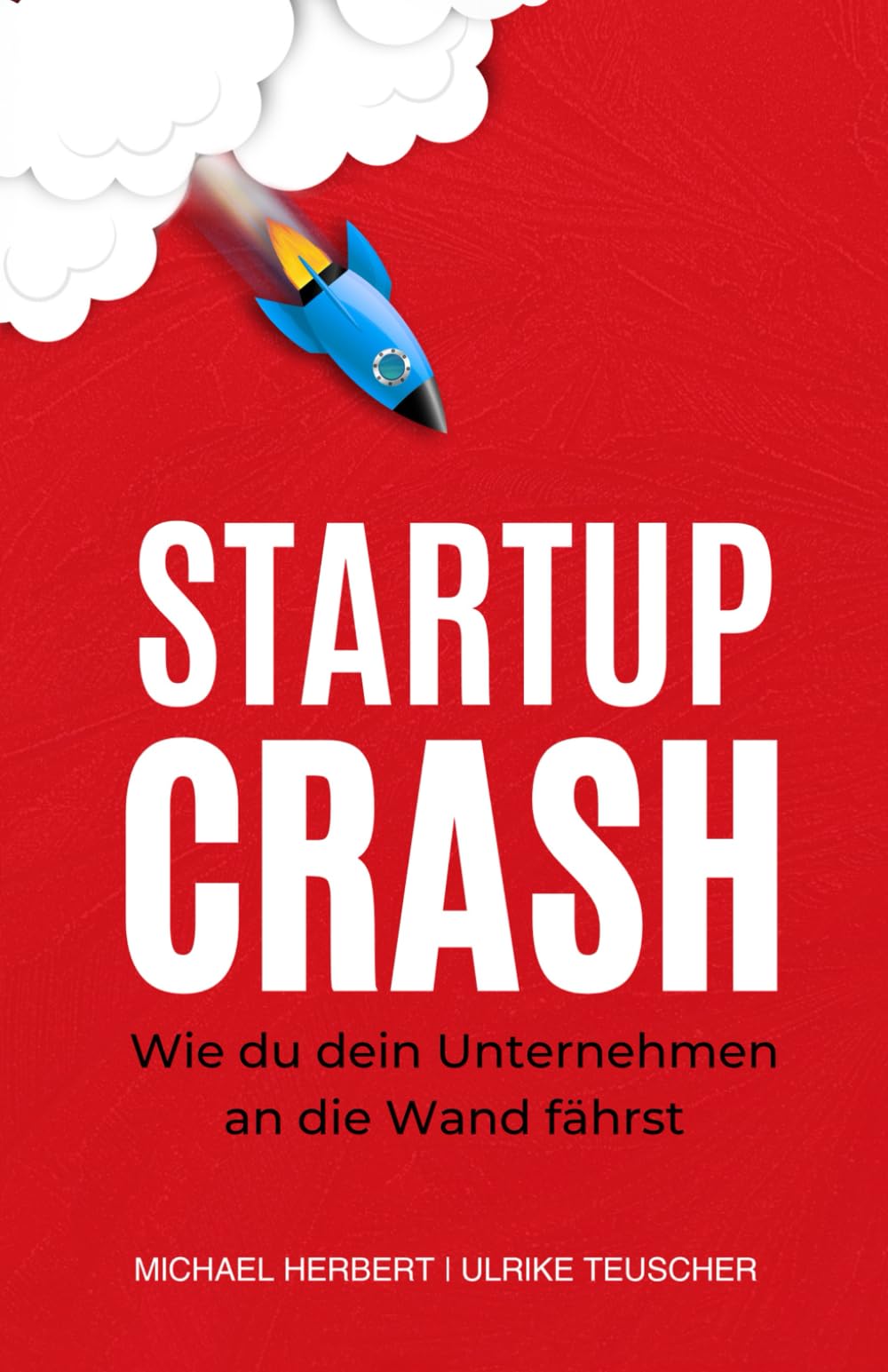 StartupCrash: Wie du dein Unternehmen an die Wand fährst... oder aus den Fehlern gescheiterter Startups lernst Business, Finance & Career