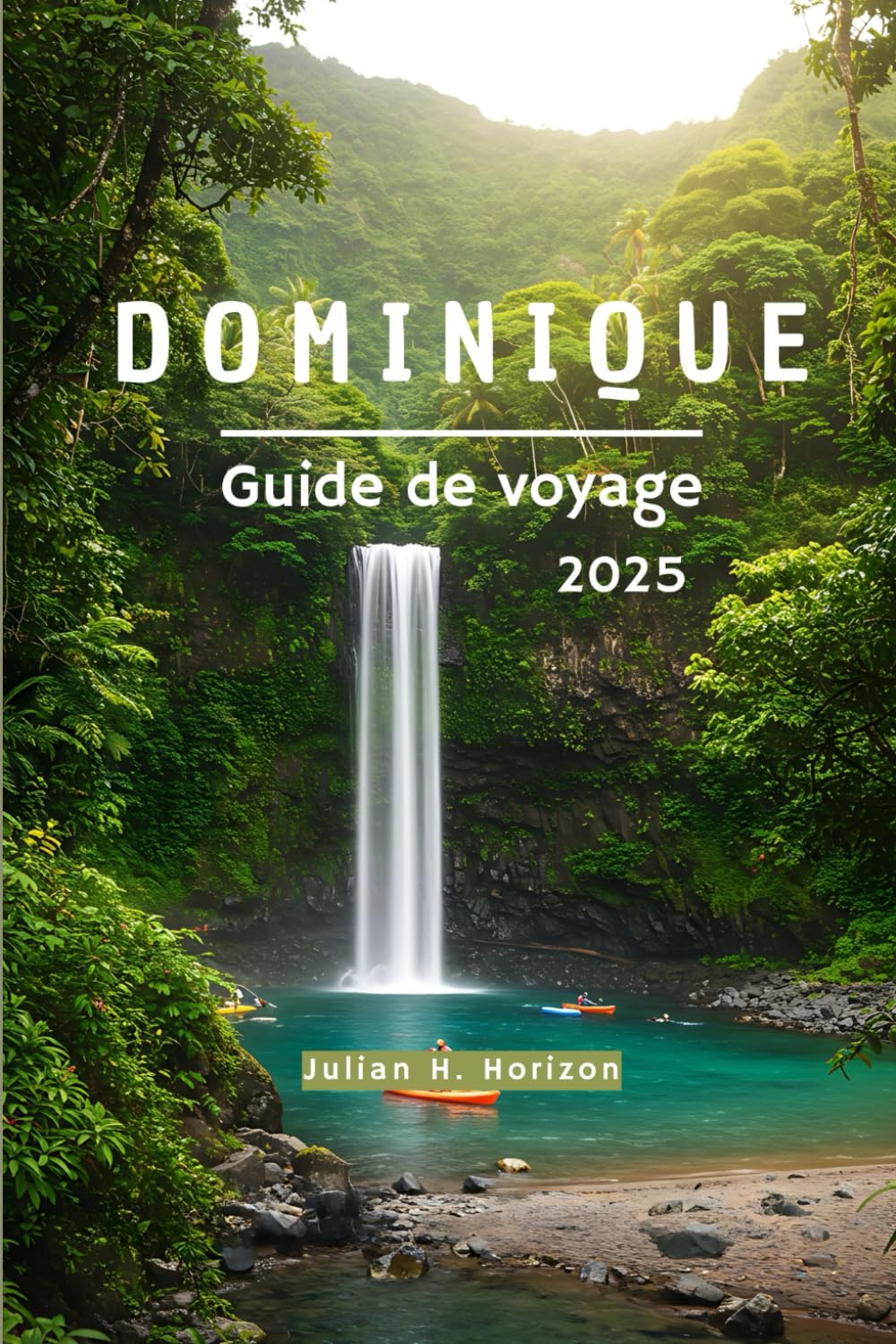 DOMINIQUE Guide de voyage 2025: Un voyage à travers la connexion, la culture et le calme des Caraïbes Travel Guides