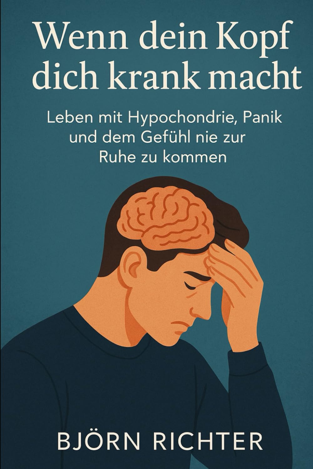 Wenn dein Kopf dich krank macht: Leben mit Hypochondrie, Panik und dem Gefühl nie zur Ruhe zu kommen Medicine