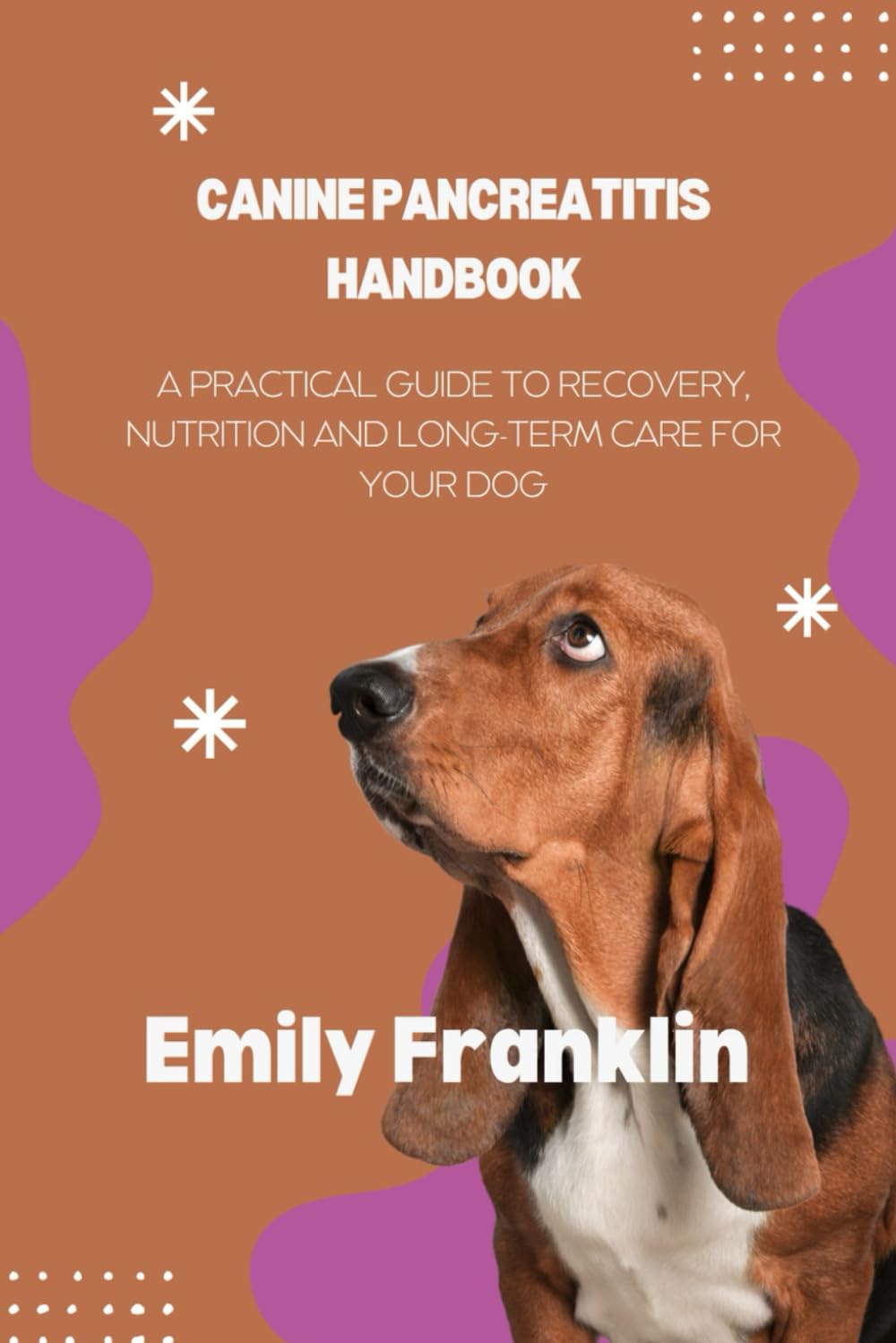CANINE PANCREATITIS HANDBOOK: A Practical Guide to Recovery, Nutrition and Long-term Care for your Dog Pets
