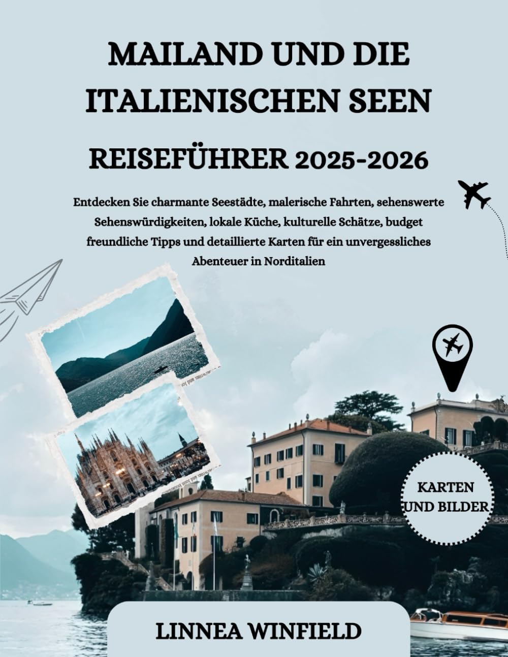 MAILAND UND DIE ITALIENISCHEN SEEN REISEFÜHRER 2025-2026: Entdecken Sie charmante Seestädte, malerische Fahrten, sehenswerte Sehenswürdigkeiten, ... Karten für ein unvergessliches... Hiking & Cycling Books