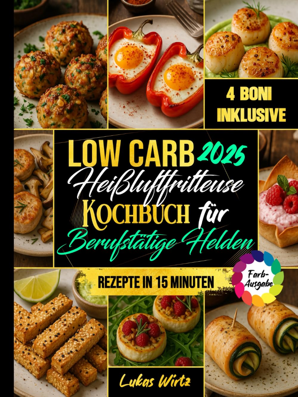 Low Carb Heißluftfritteuse Kochbuch für Berufstätige Helden: Wenig Zeit, großer Genuss. 15-Minuten-Rezepte für die Familie – sättigend, lecker & ideal zum Abnehmen. (Mit Farbfotos) Health, Nutrition & Fitness