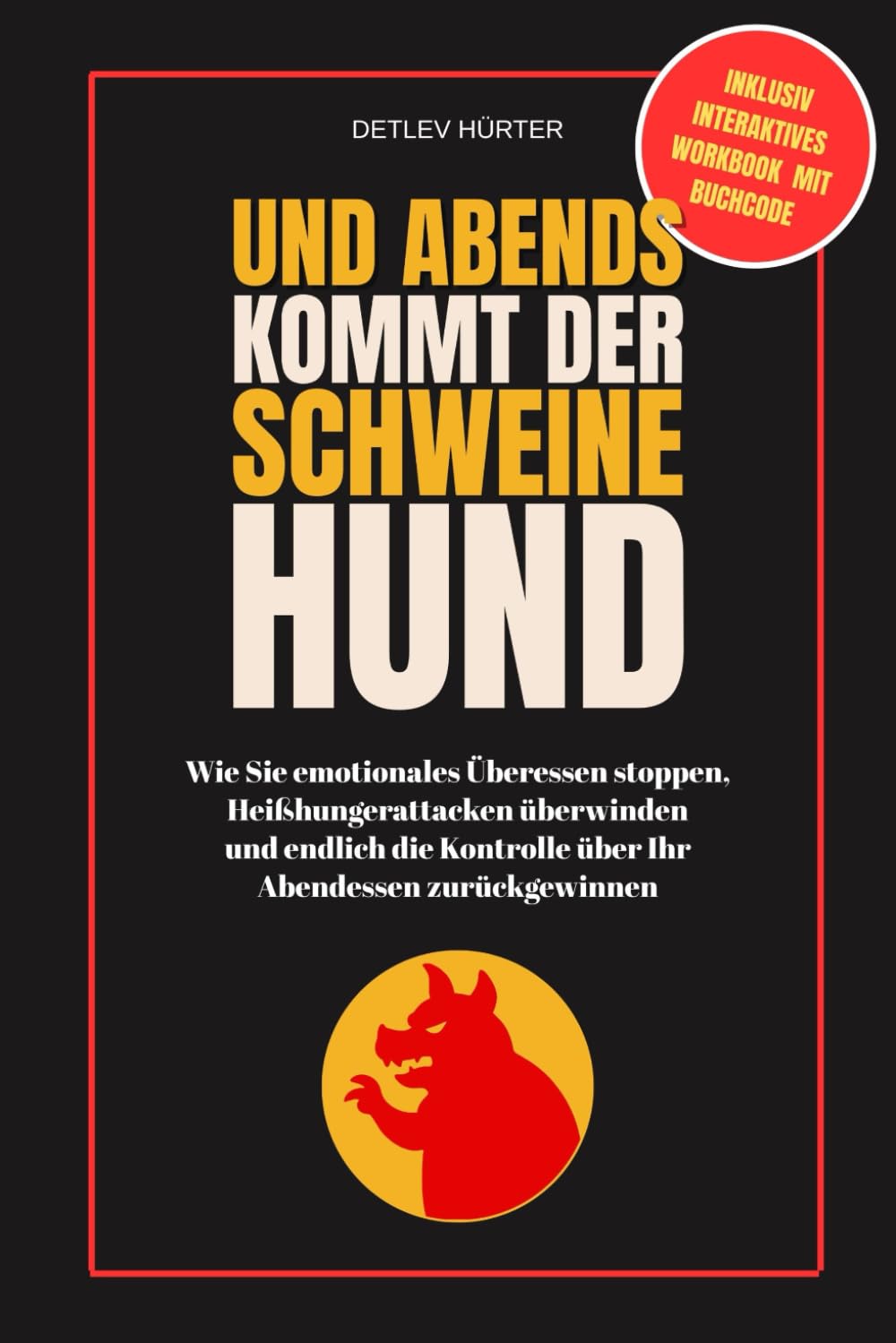 Und abends kommt der Schweinehund: Wie Sie emotionales Überessen stoppen, Heißhungerattacken überwinden und endlich die Kontrolle über Ihr Abendessen zurückgewinnen Health, Nutrition & Fitness