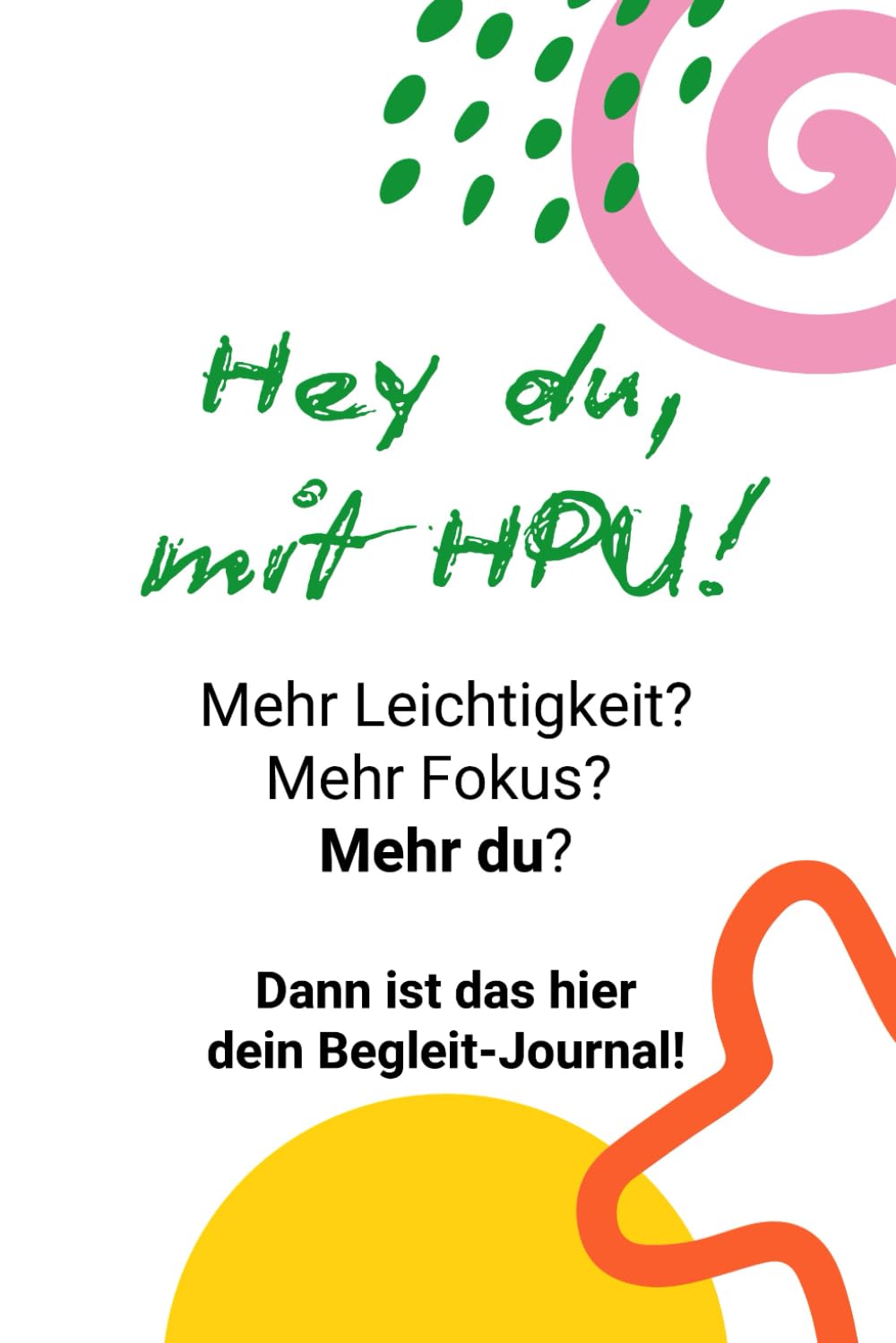 Hey du, mit HPU!: Du musst nicht alles im Kopf behalten. Dein Begleit-Journal für mehr Leichtigkeit, Orientierung & Selbstfürsorge - auch bei KPU, ADHS & anderen chronischen Belastungen. Health, Nutrition & Fitness