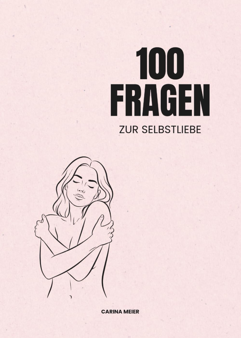 100 Fragen zu Selbstliebe: Ein tieferes Verständnis deines inneren Ichs | Stärke deine Beziehung zu dir selbst, entdecke deinen Wert und lebe authentisch (100 Fragen von Carina Meier) Medicine