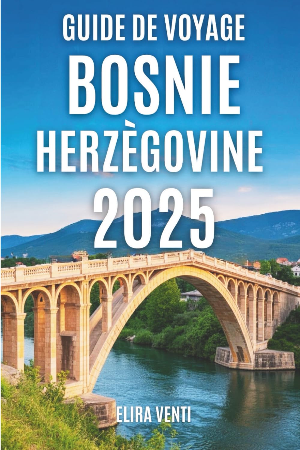 Guide de voyage Bosnie-Herzégovine 2025: Découvrez le cœur des Balkans : villes, campagne et charme book