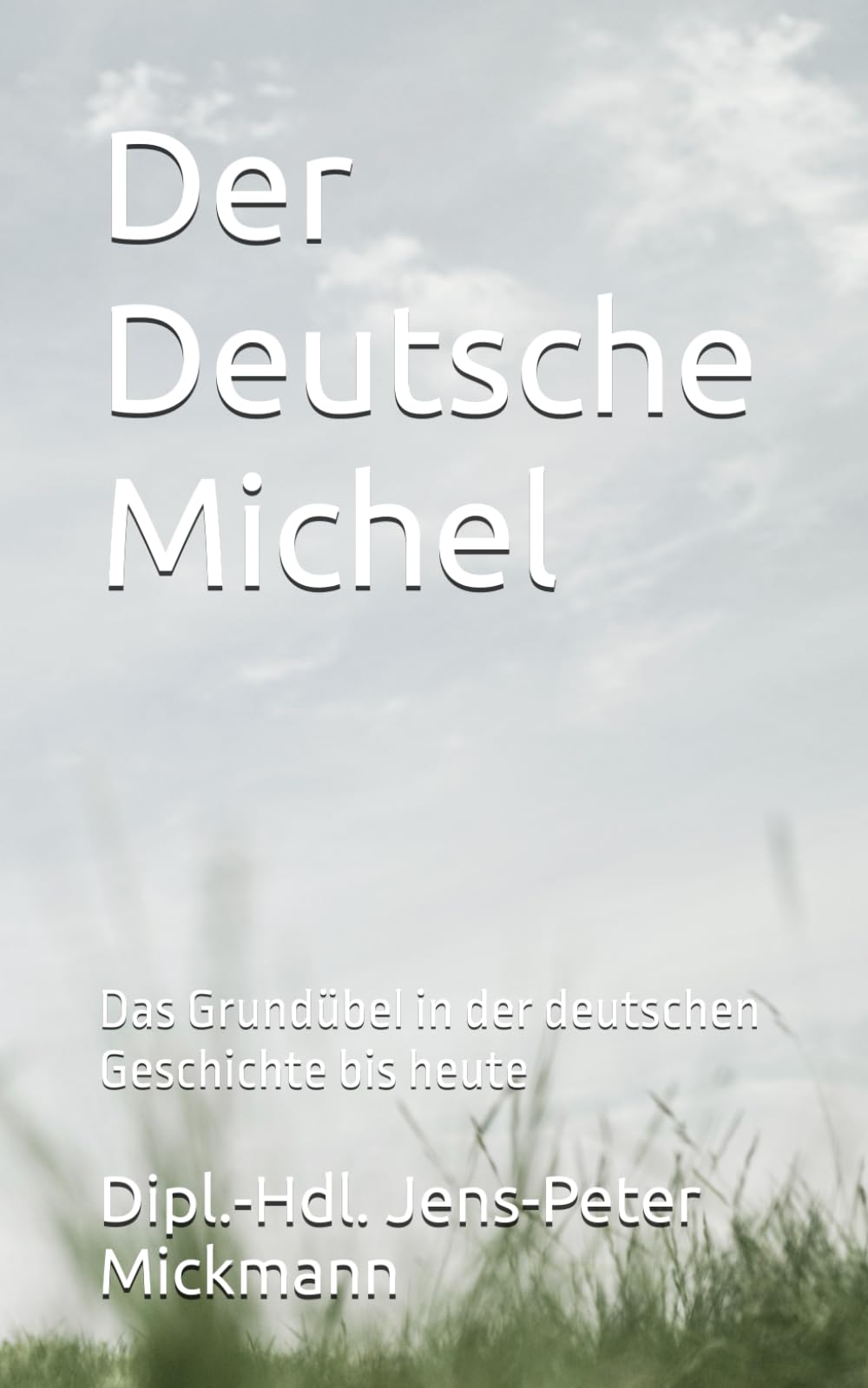 Der Deutsche Michel: Das Grundübel in der deutschen Geschichte bis heute Social Sciences