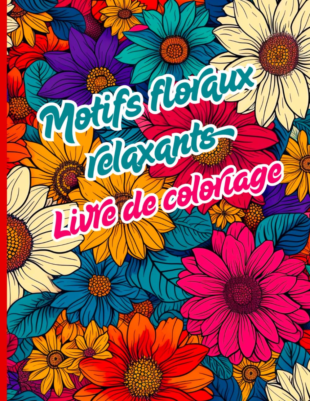 Motifs Floraux Relaxant Livre de coloriage: Coloriez des fleurs et trouvez la paix. Un voyage relaxant parmi les pétales, les feuilles et les formes ... la créativité. Parfait pour les adultes book
