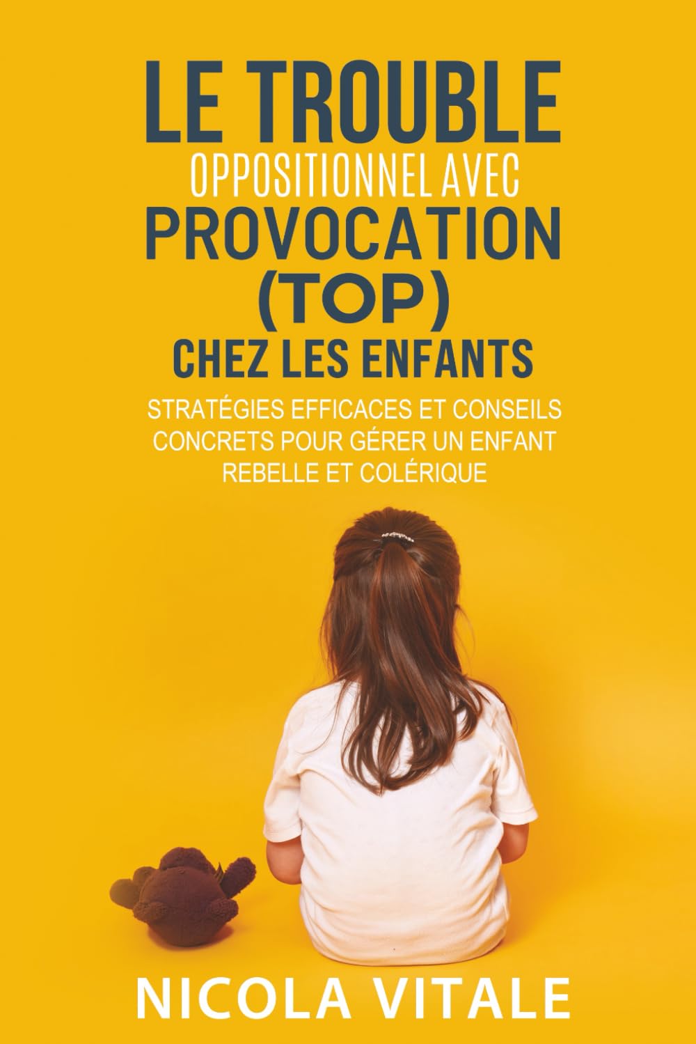 LE TROUBLE OPPOSITIONNEL AVEC PROVOCATION (TOP) CHEZ LES ENFANTS: Stratégies efficaces et conseils concrets pour gérer un enfant rebelle et colérique Lifestyle
