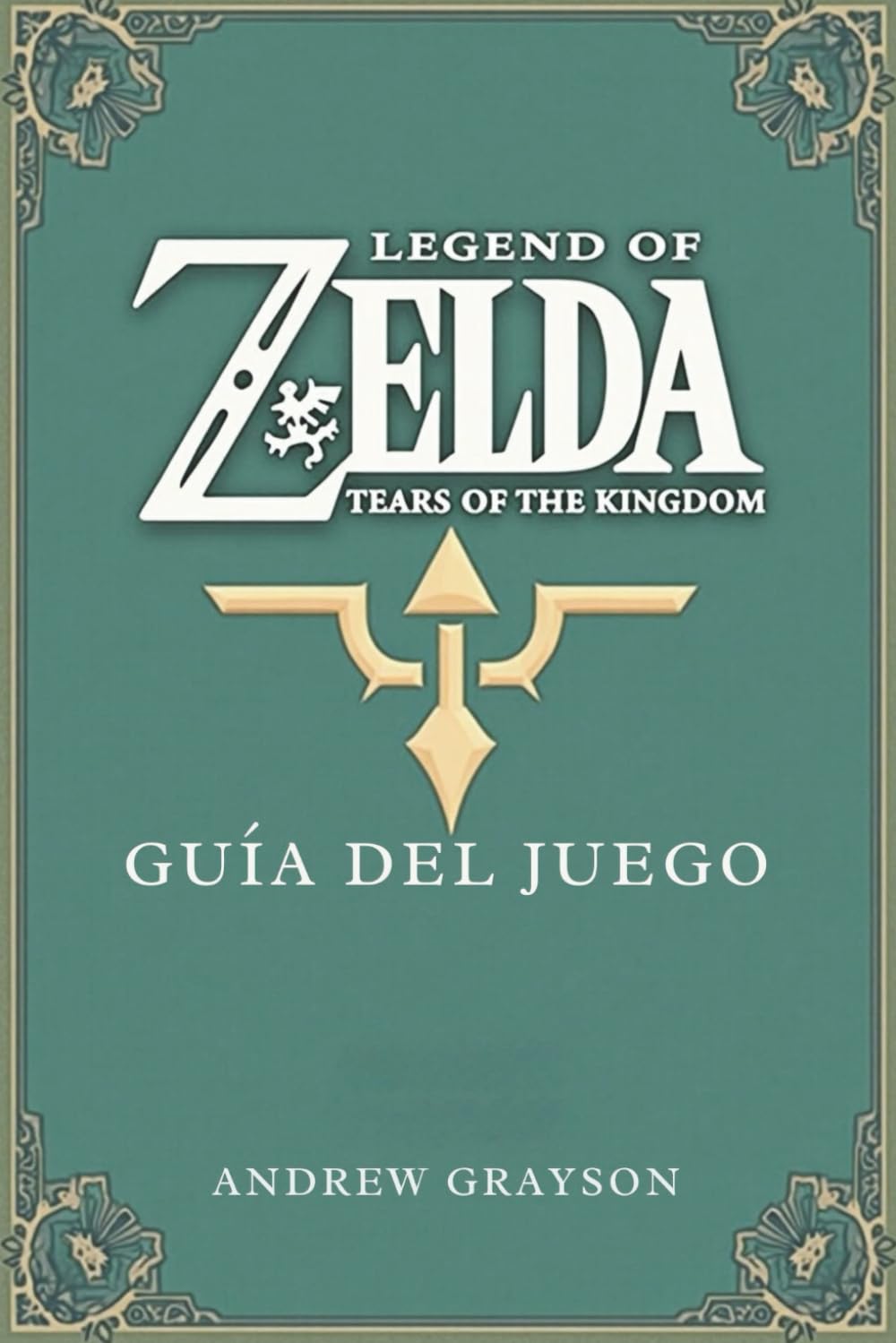LEGEND OF ZELDA TEARS OF THE KINGDOM GUÍA DEL JUEGO: Un viaje a través de batallas épicas y misterios antiguos book