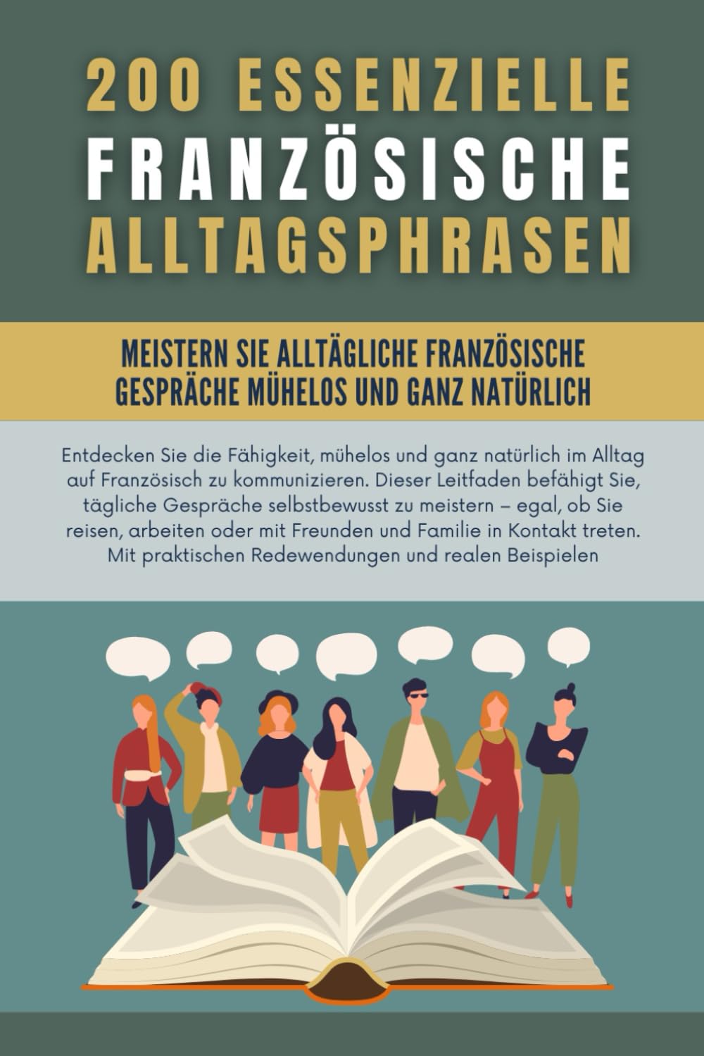 200 essenzielle Französische Alltagsphrasen: Meistern Sie mühelos und natürlich alltägliche Französische Gespräche und lernen Sie Französisch mit den am häufigsten verwendeten Ausdrücken des Alltags Leisure, Home & Garden