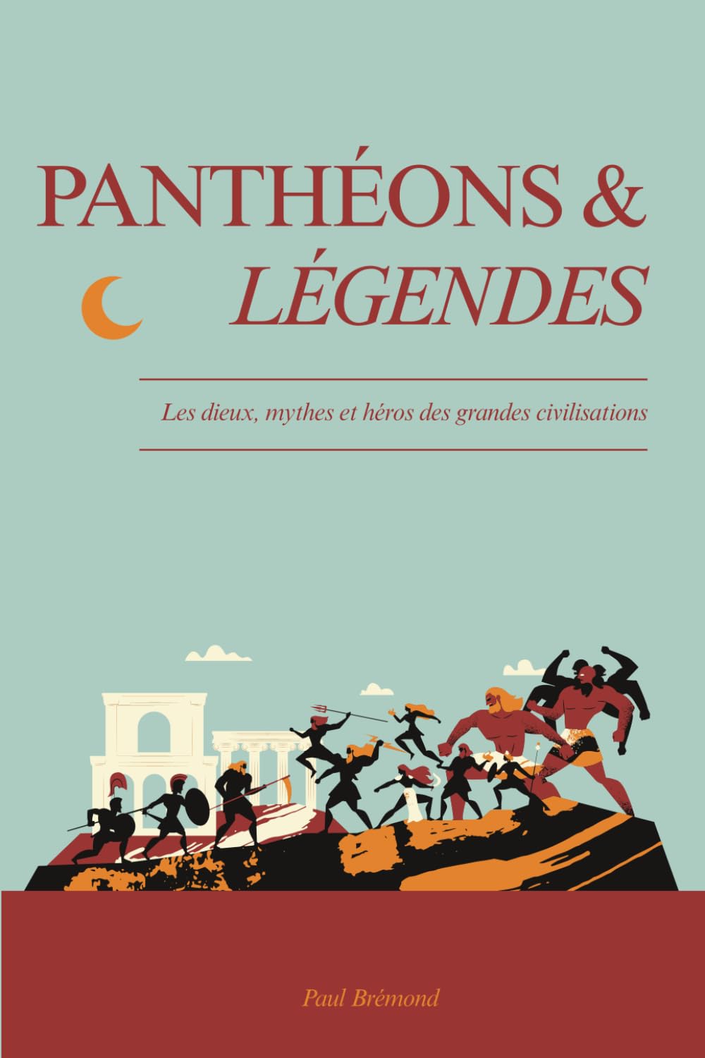 PANTHÉONS & LÉGENDES: Les dieux, mythes et héros des grandes civilisations book