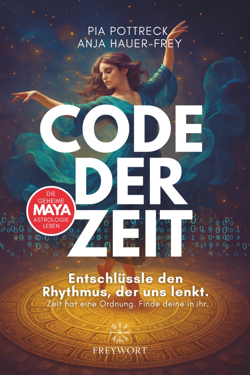 CODE DER ZEIT - Die geheime Maya Astrologie leben: Entschlüssle den Rhythmus, der uns lenkt. Zeit hat eine Ordnung - Finde deine in ihr. (FREYWORT-Verlag, Band 1) Religion & Esotericism
