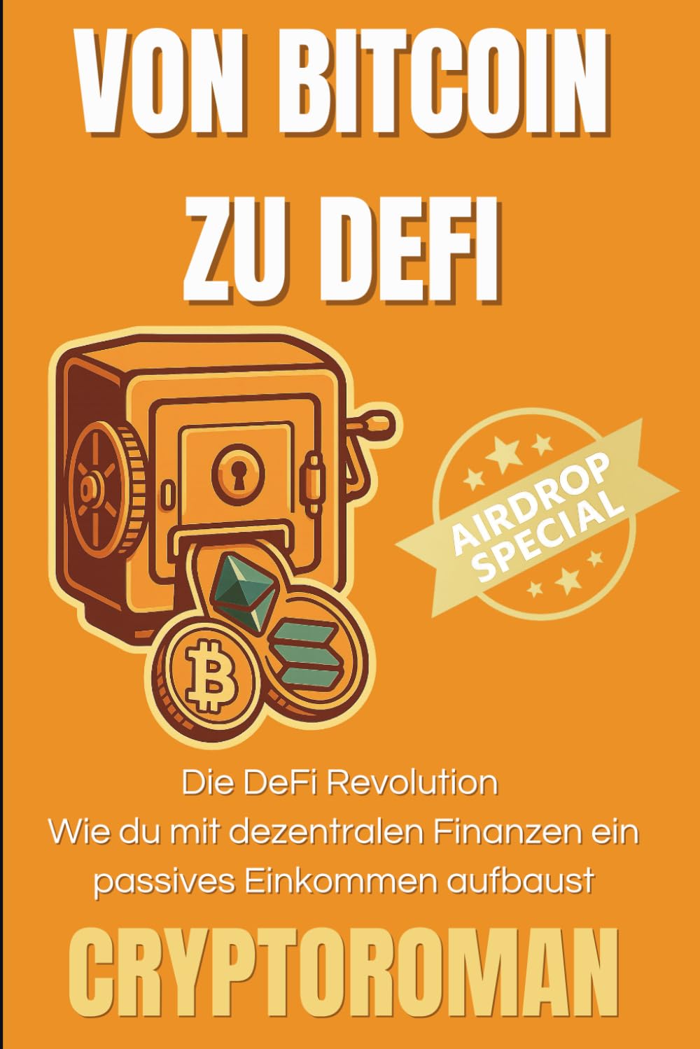 Von Bitcoin zu DeFi, die DeFi Revolution: Der Einstieg in die Welt der neuen Finanzen (Cryptoroman - Dein Weg zu Freiheit und Reichtum mit Bitcoin & DeFi, Band 1) Business, Finance & Career