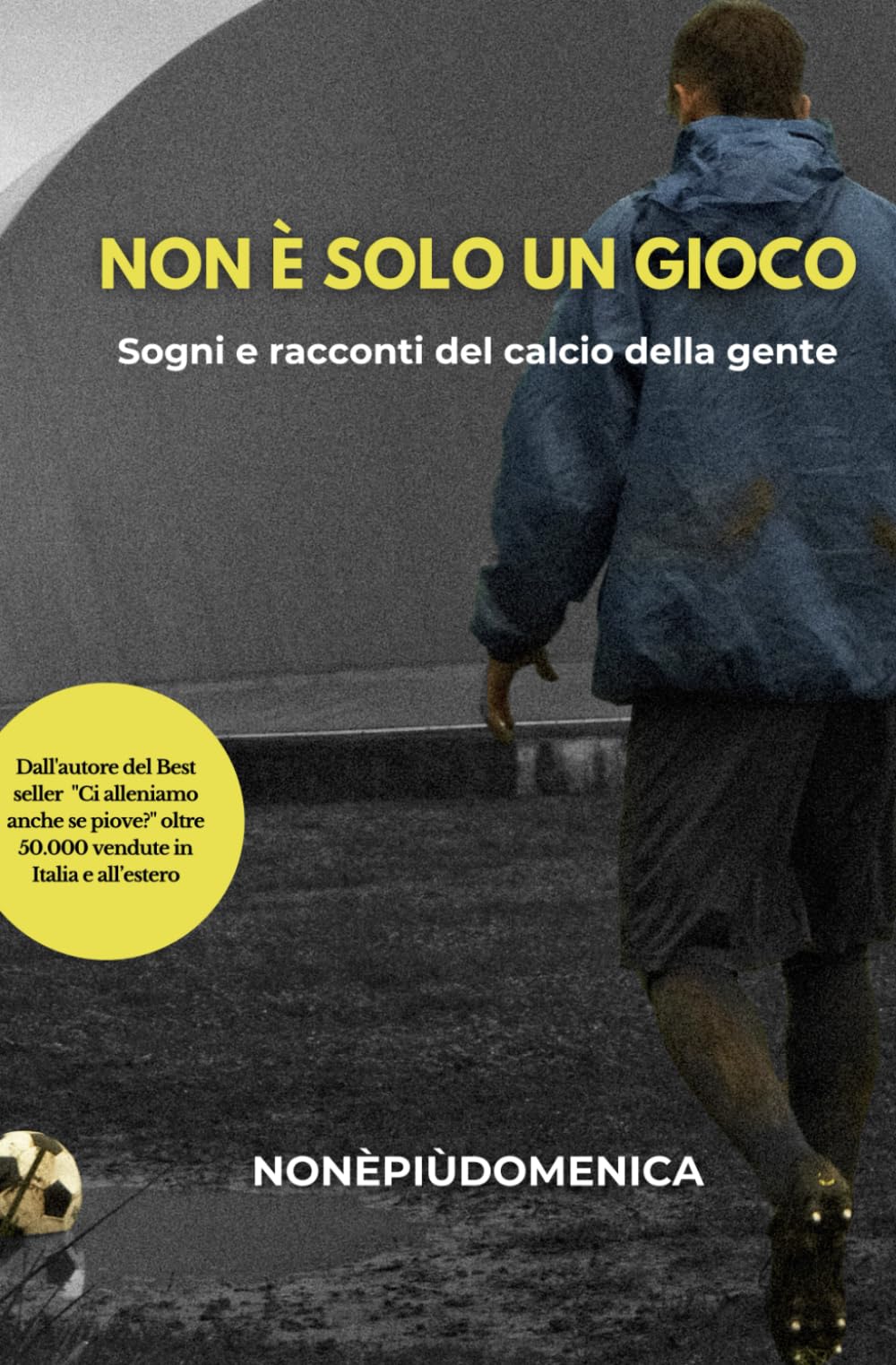 Non è solo un gioco: Sogni e racconti del calcio della gente (Il calcio della gente, Band 4) Leisure & Fun