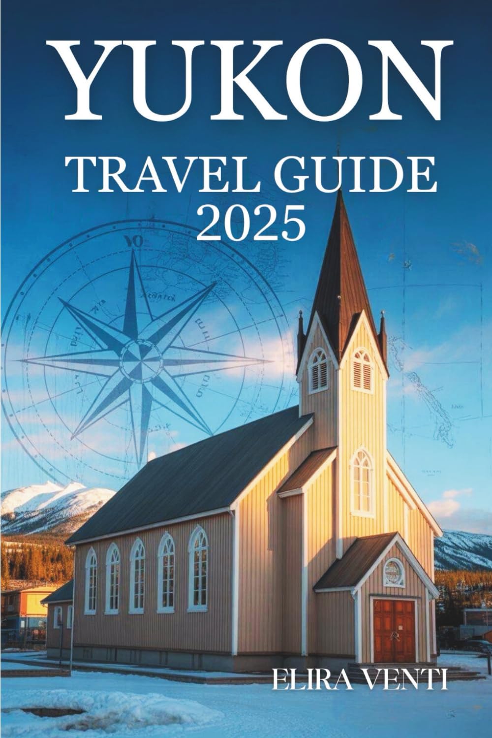YUKON TRAVEL GUIDE 2025: Smart Planning and Local Insights from the Northern Wilds of Canada Travel Guides