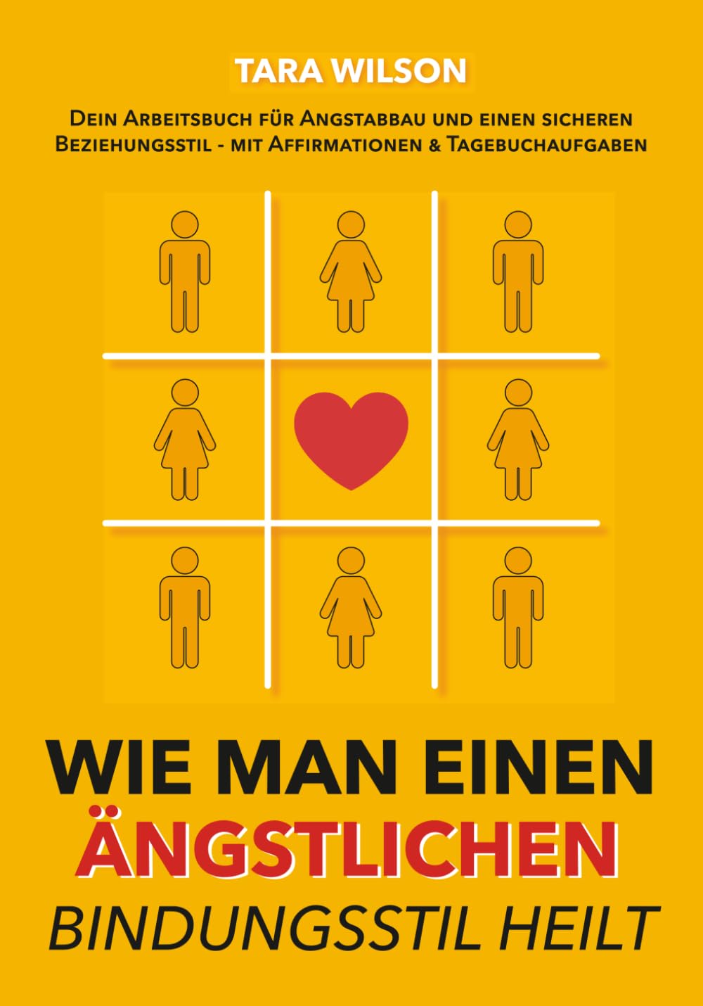 Wie man einen ängstlichen Bindungsstil heilt: Dein Arbeitsbuch für Angstabbau und einen sicheren Beziehungsstil - mit Affirmationen & Tagebuchaufgaben Partnership & Love