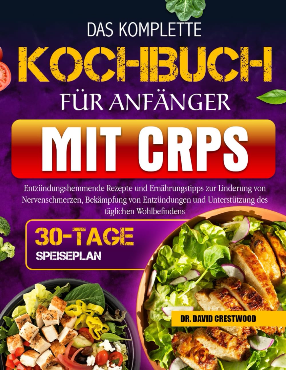 DAS KOMPLETTE KOCHBUCH FÜR ANFÄNGER MIT CRPS: Entzündungshemmende Rezepte und Ernährungstipps zur Linderung von Nervenschmerzen, Bekämpfung von ... und Unterstützung des täglichen Wohlbefindens Medicine