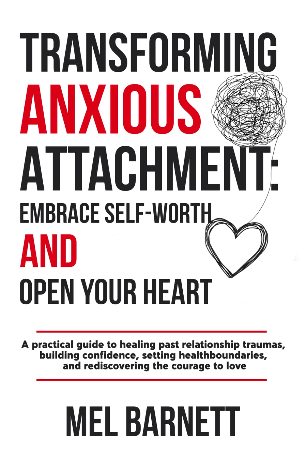 Transforming Anxious Attachment: Embrace Self-Worth and Open Your Heart: A practical guide to healing past relationship traumas, building confidence and setting healthy boundaries. Lifestyle
