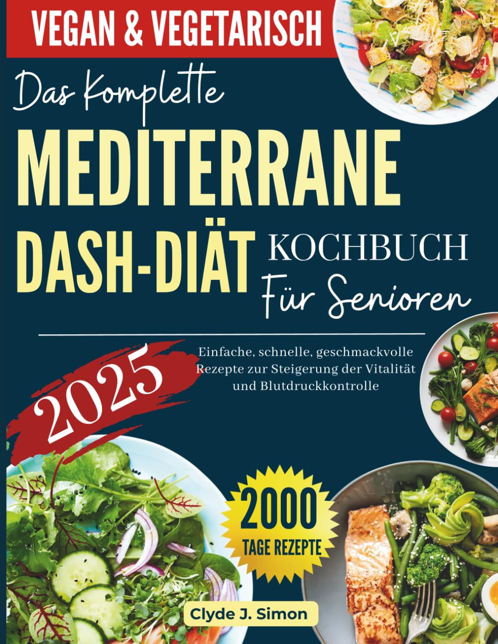 Mediterrane DASH-DIÄT Kochbuch für Senioren: Einfache, schnelle, geschmackvolle Rezepte zur Steigerung der Vitalität und Blutdruckkontrolle Health, Nutrition & Fitness