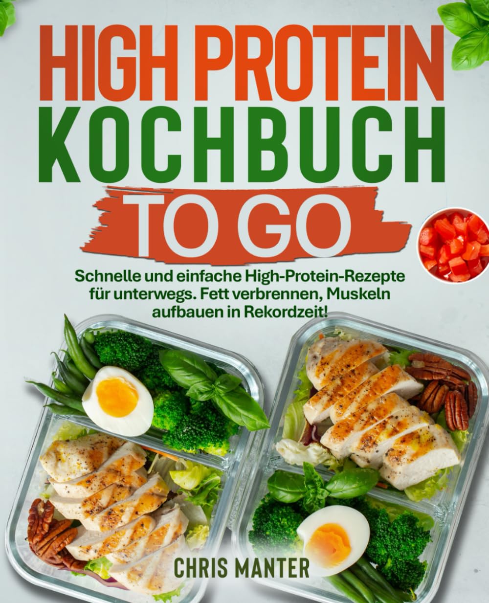 High Protein Kochbuch to go: Schnelle und einfache High-Protein-Rezepte für unterwegs. Fett verbrennen, Muskeln aufbauen in Rekordzeit! Health, Nutrition & Fitness