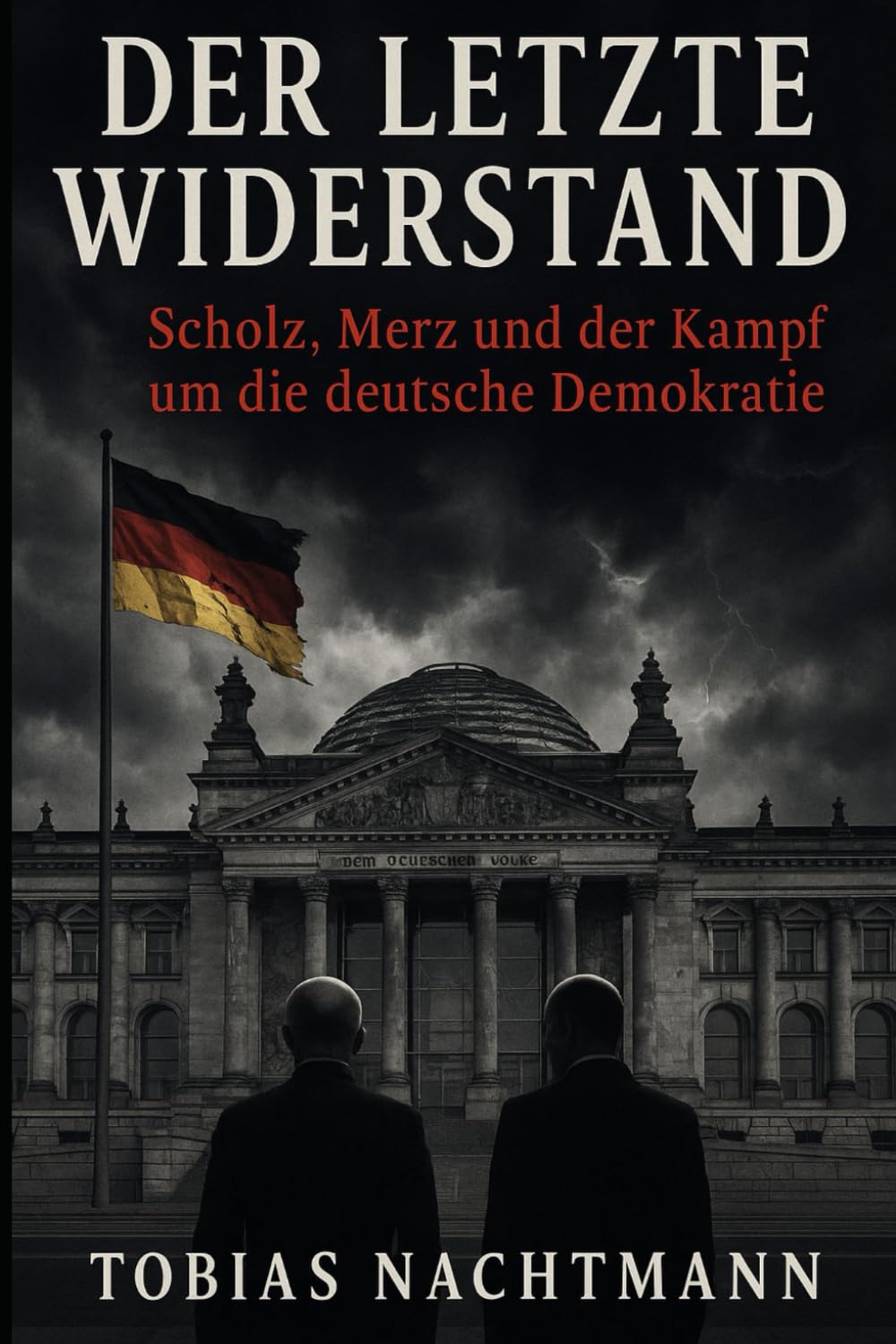 Der letzte Widerstand: Scholz, Merz und der Kampf um die deutsche Demokratie Politics & Society