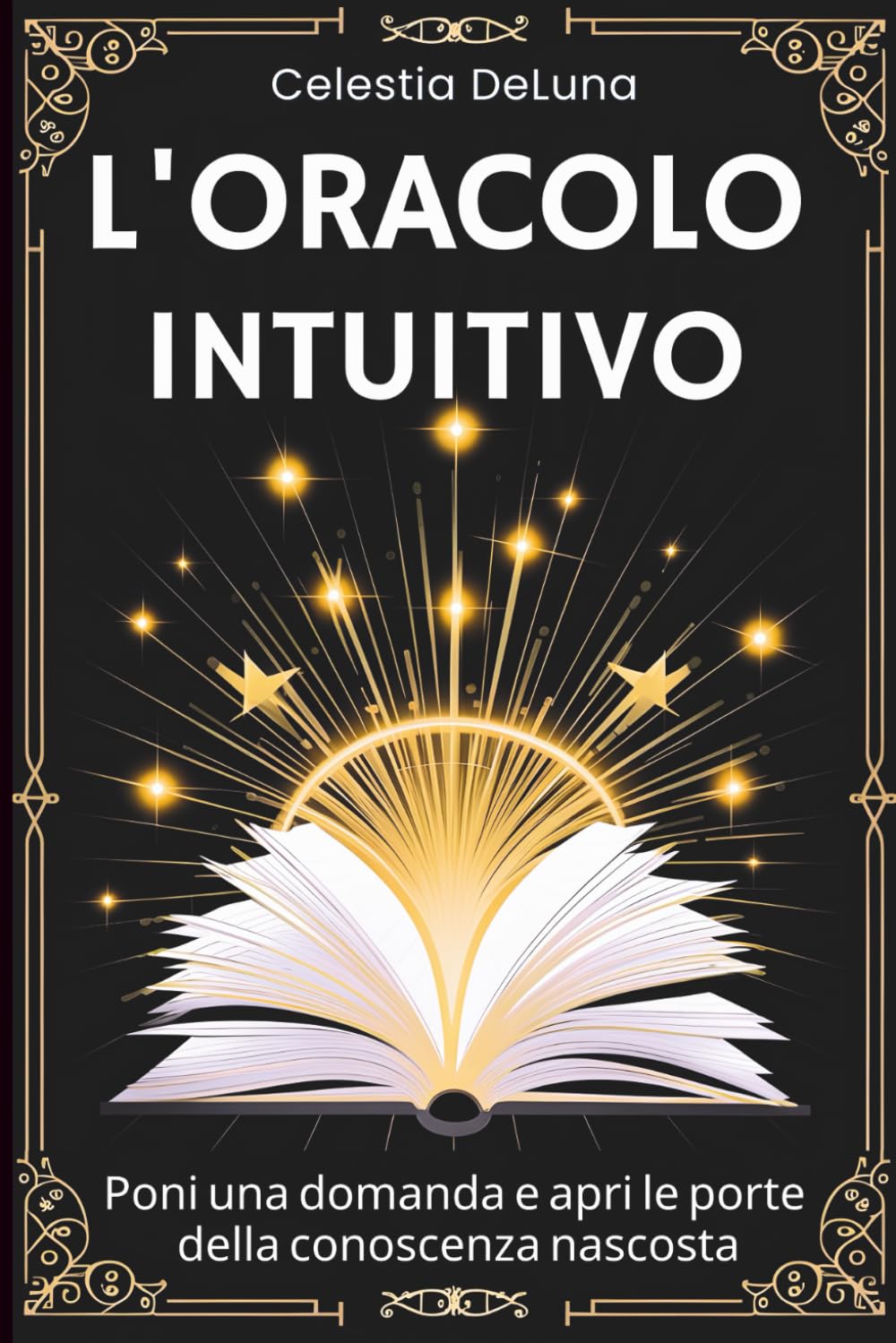 L'Oracolo Intuitivo: Un Libro per Svelare i Misteri della Tua Vita. Poni una domanda e apri le porte della conoscenza nascosta book