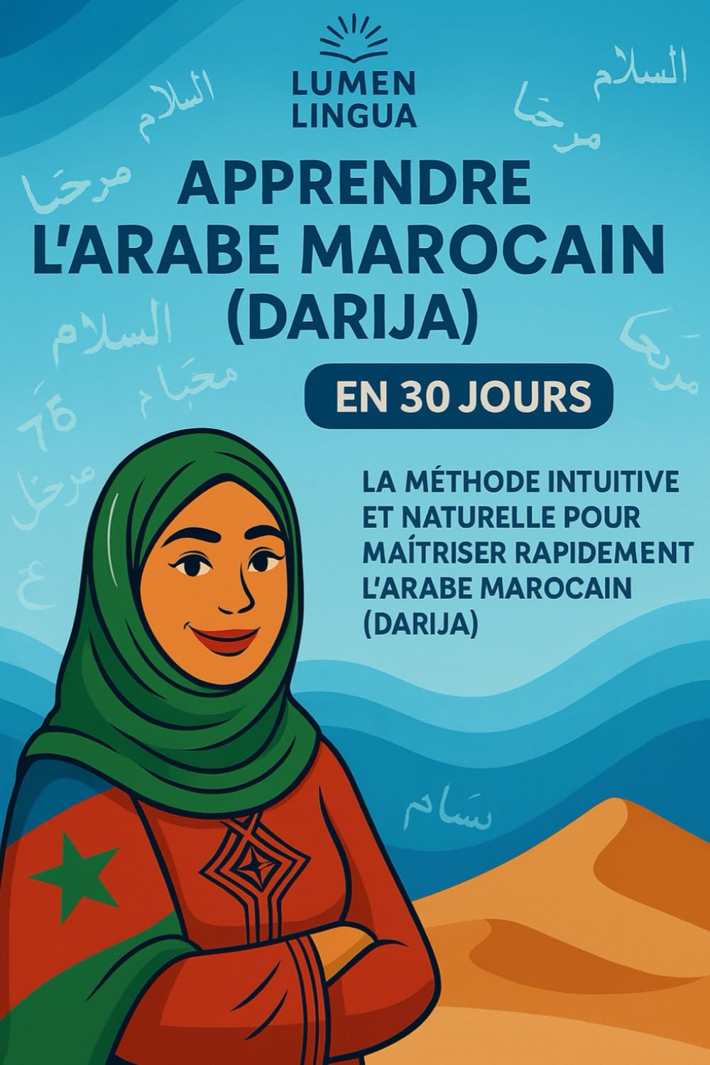 Apprendre l’Arabe Marocain (Darija) en 30 Jours: La méthode intuitive et naturelle pour maîtriser rapidement l’Arabe Marocain (Darija) (spécialement conçue pour les débutants) book