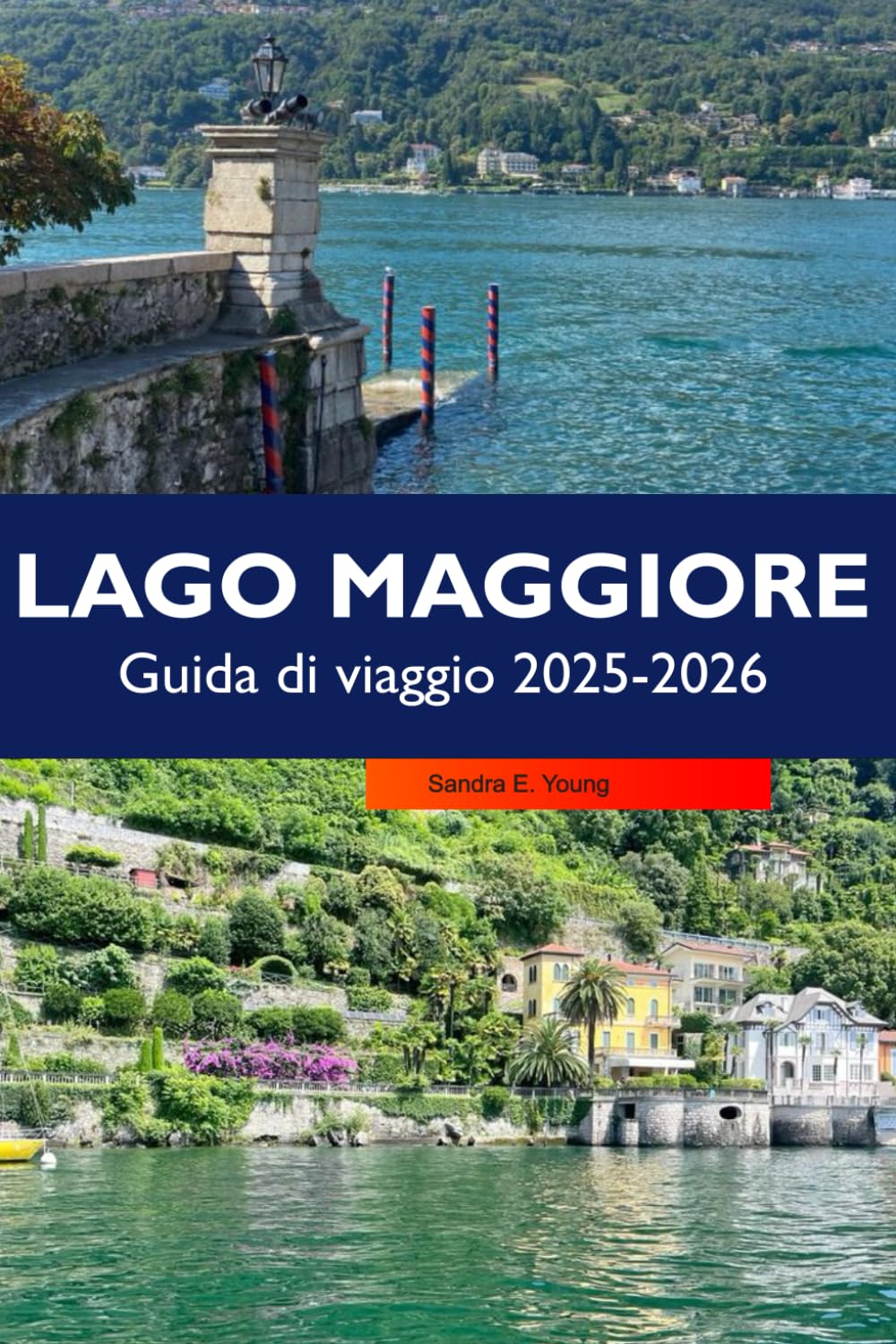 LAGO MAGGIORE Guida di viaggio 2026: Entdecken Sie atemberaubende Dörfer am Seeufer, malerische Aussichten, charmante Inseln, Outdoor-Abenteuer und italienische Kultur auf Italiens führendem Alpensee book