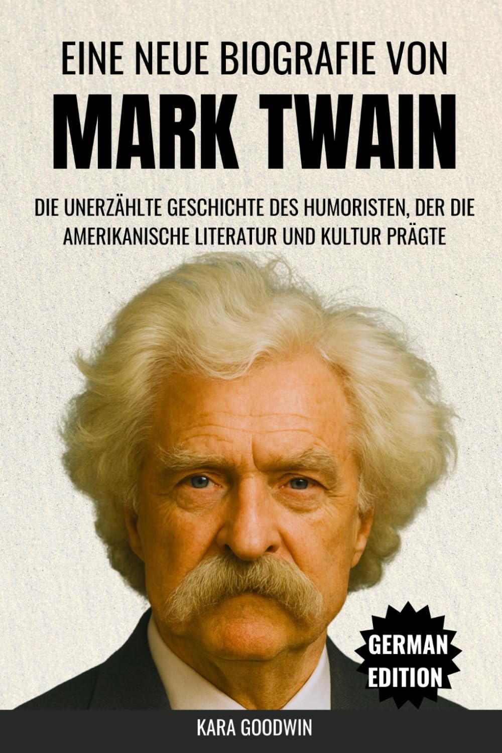 Eine Neue Biografie Von Mark Twain: Die unerzählte Geschichte des Humoristen, der die amerikanische Literatur und Kultur prägte (Biographie) Humour & Satire