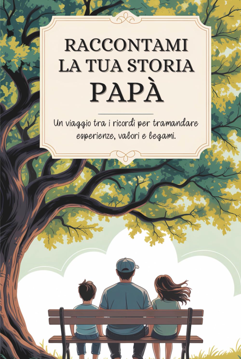 Papà, raccontami la tua storia: Un viaggio tra i ricordi per tramandare esperienze, valori e legami. book