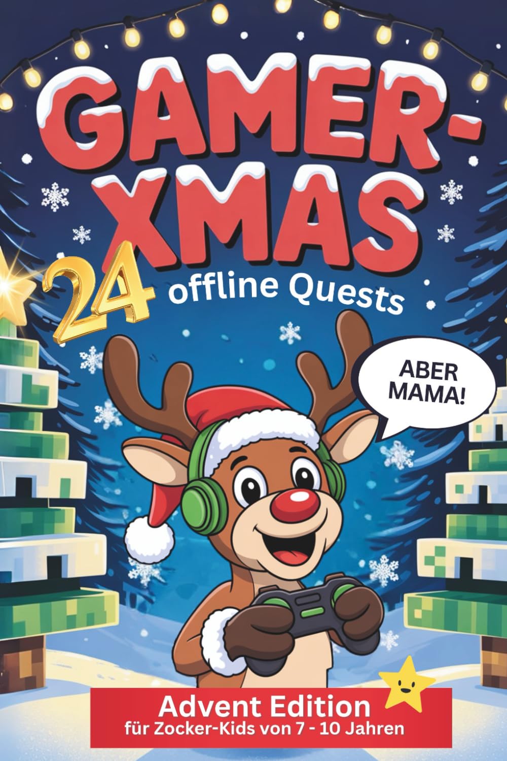 Gamer-XMAS: 24 offline Quests für Zocker Kids Adventskalender: "Aber Mama" Advent Edition inkl. Gamer-Wissen und Ausmalbildern book