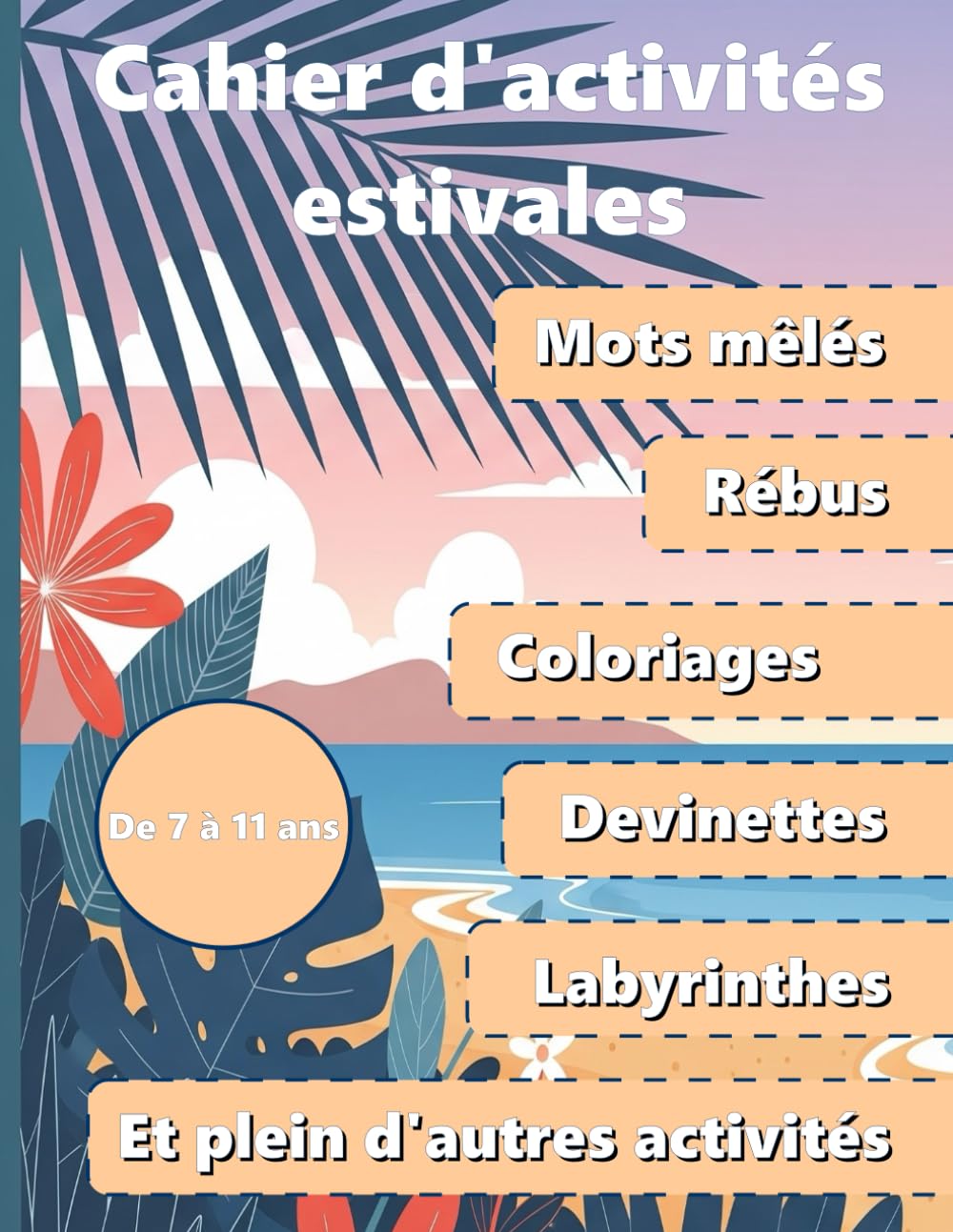 Cahier d’Activités Estivales de 7 à 11 ans — 100 activités pour un été amusant et intelligent ! book