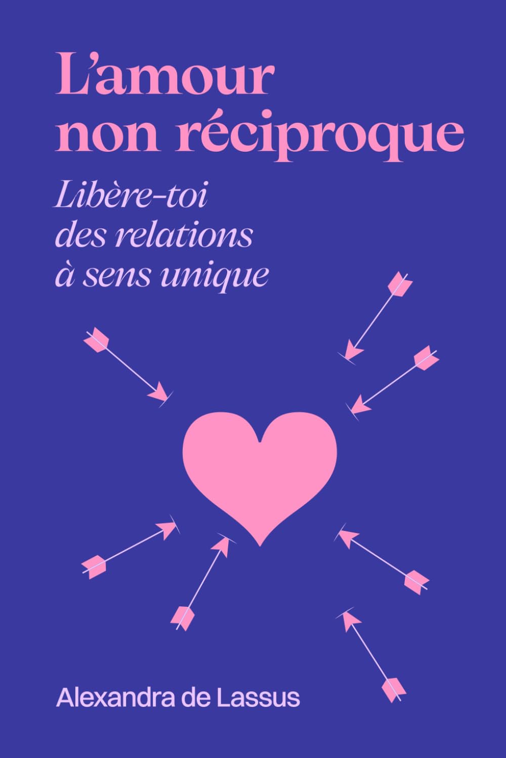 L’amour non réciproque: Le guide pour se libérer des relations à sens unique Partnership & Love