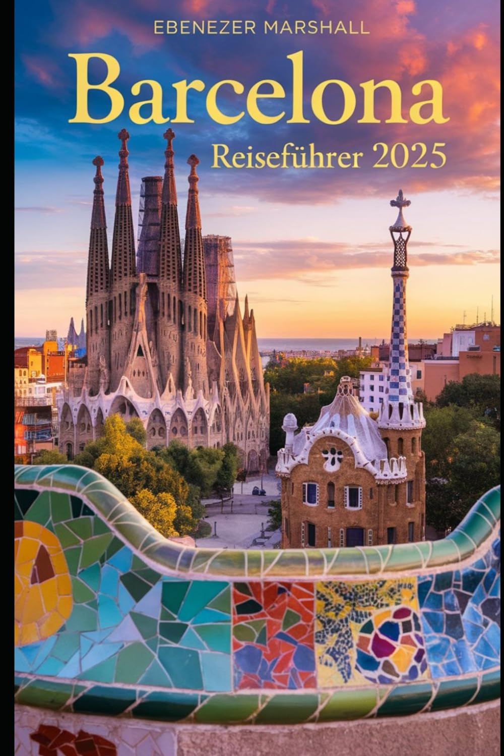 BARCELONA REISEFÜHRER 2025 (BARCELONA TRAVEL GUIDE 2025, Band 8) Travel Guides