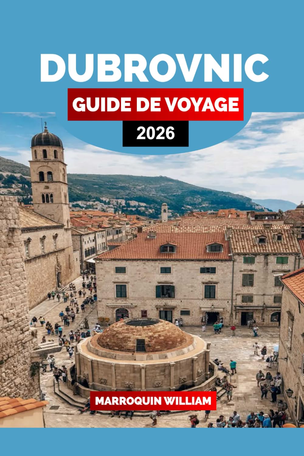 DUBROVNIK GUIDE DE VOYAGE 2026: Explorez les ruelles de la vieille ville, les excursions vers les îles, la culture culinaire côtière et les lieux de tournage emblématiques Travel Guides
