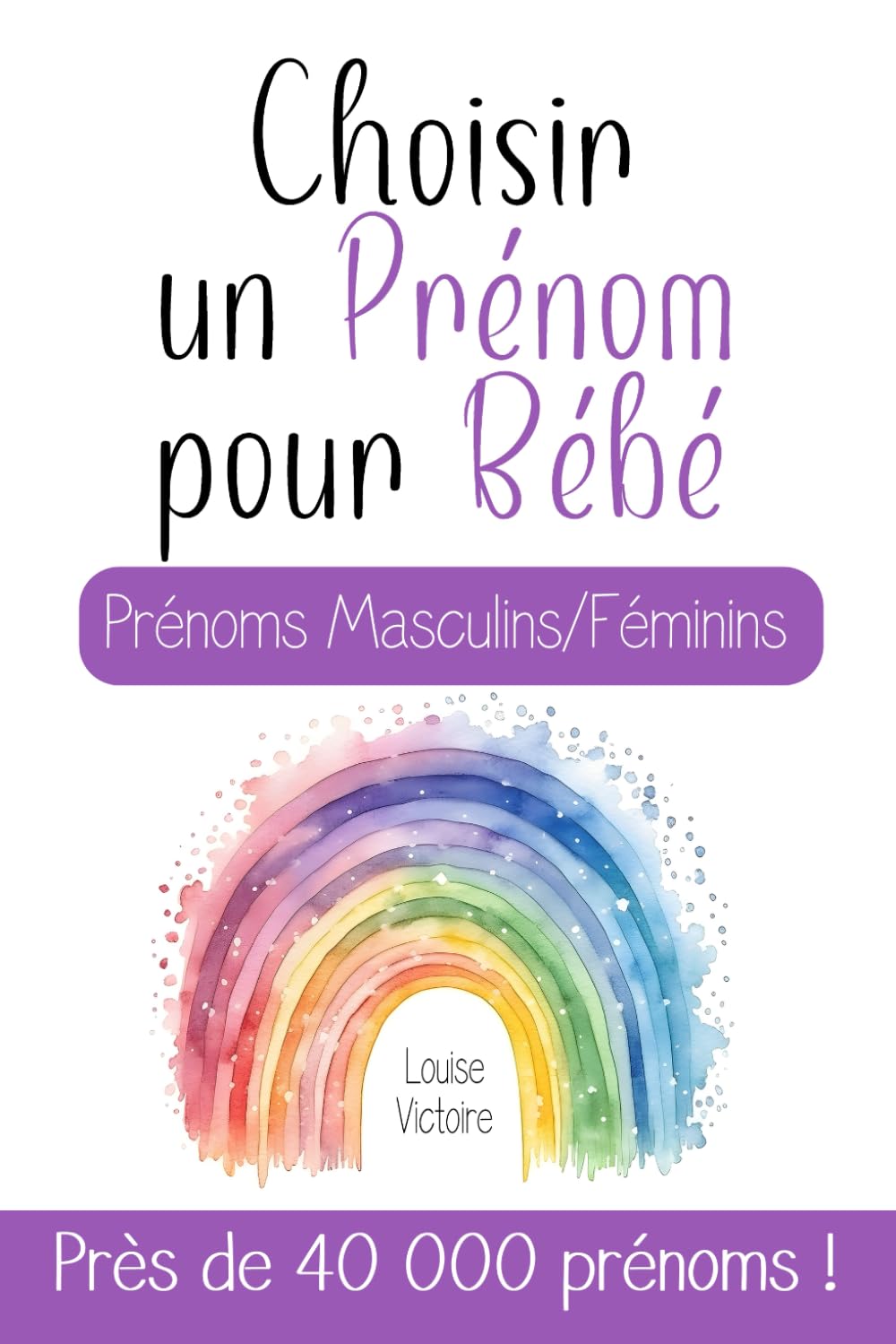 Choisir un Prénom pour Bébé | Prénoms Masculins/Féminins | Près de 40 000 Prénoms !: Un guide très complet pour choisir le prénom d'un enfant à naître ... une baby shower, liste de naissance... book