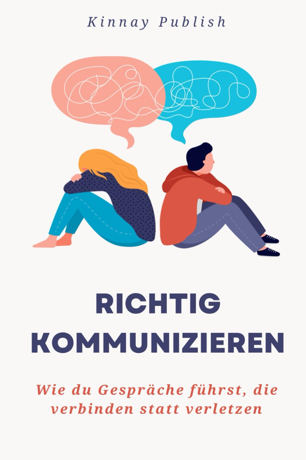 Richtig kommunizieren: Wie du Gespräche führst, die verbinden statt verletzen – Mit Klarheit, Empathie & Techniken für echte Verständigung in Alltag, Beziehung & Beruf Business, Finance & Career
