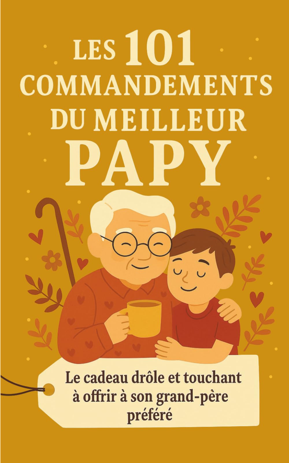 Les 101 Commandements du Meilleur Papy: Le cadeau drôle et touchant à offrir à son grand-père préféré book
