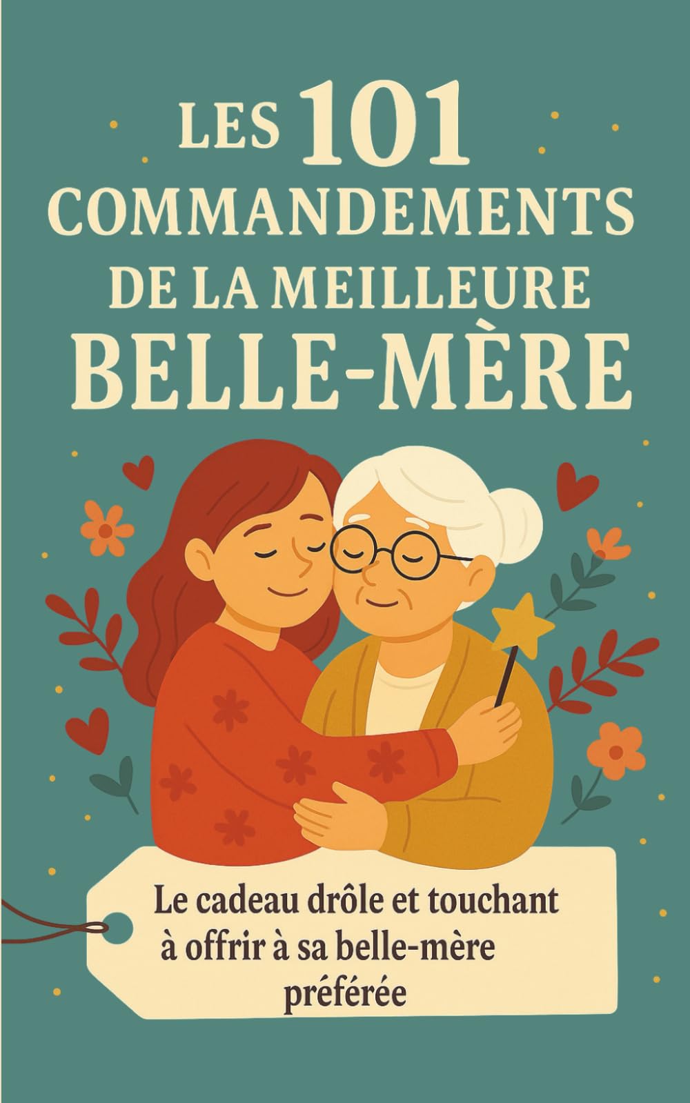 Les 101 Commandements de la Meilleure Belle-Mère: Le cadeau drôle et touchant à offrir à sa belle-mère préférée book