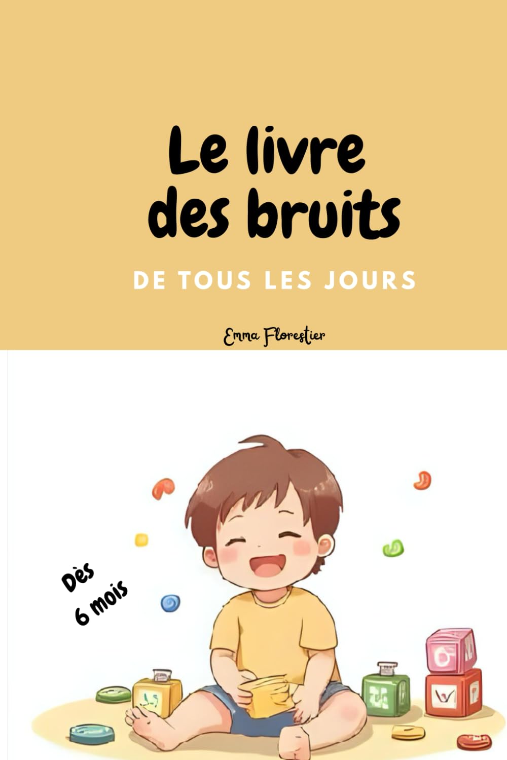 Le livre des bruits de tous les jours: dès 6 mois, 1 an, 2 ans, première lecture les bruits, livre bébé, livre enfant, Non-fiction