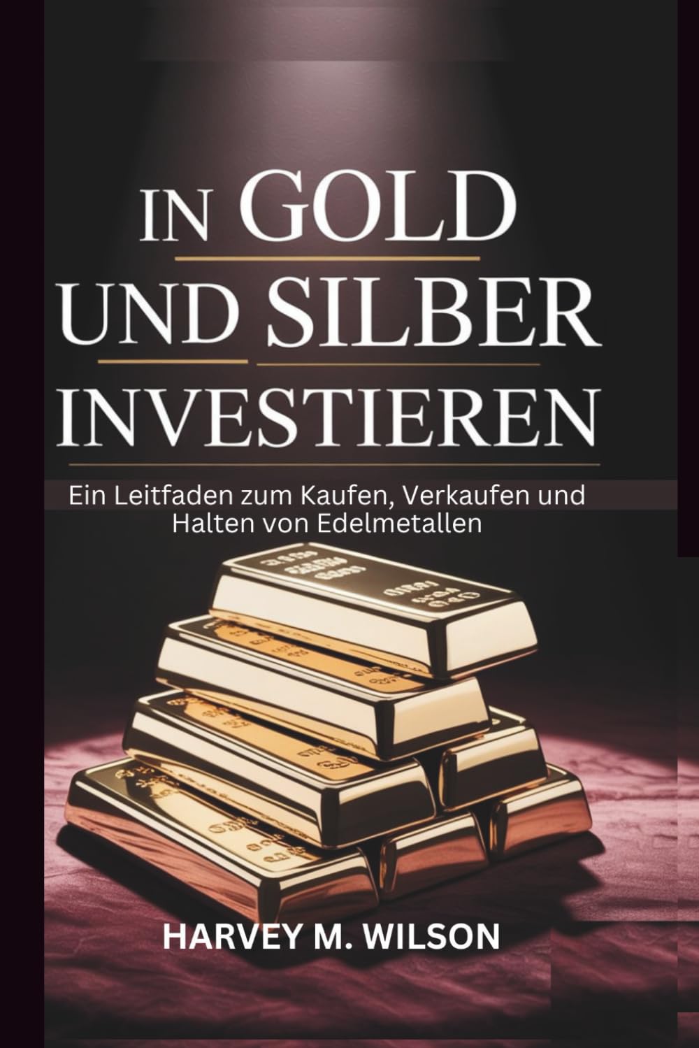 In Gold Und Silber Investieren: Ein Leitfaden zum Kaufen, Verkaufen und Halten von Edelmetallen (Entrepreneur's Edge) Business, Finance & Career
