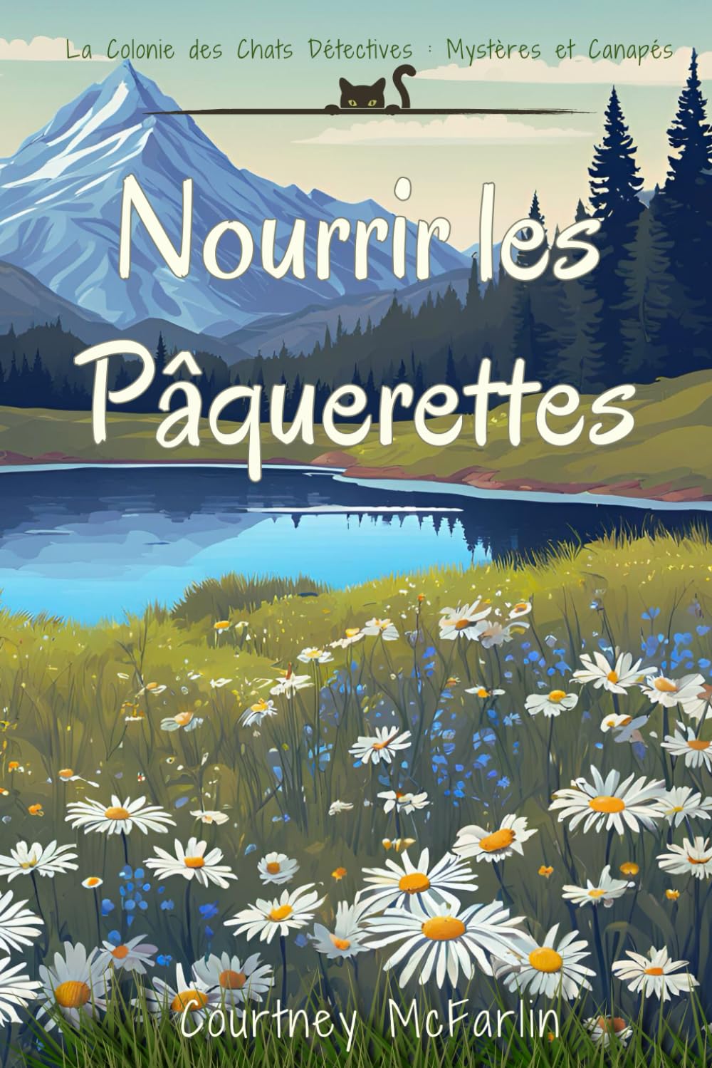 Nourrir les Pâquerettes: La Colonie des Chats Détectives : Mystères et Canapés #4 book