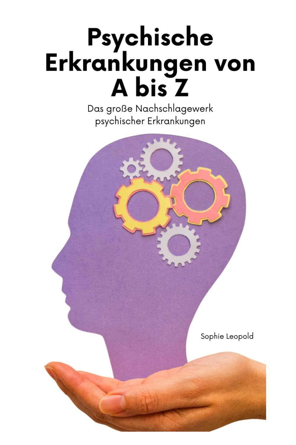 Psychische Erkrankungen von A bis Z: Das große Nachschlagewerk psychischer Erkrankungen Medicine