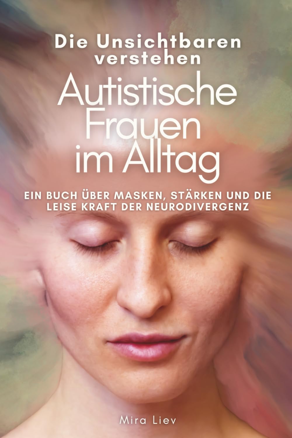 Autistische Frauen im Alltag - Die Unsichtbaren verstehen: Autismus bei Frauen | Neurodivergenz | Masking | Reizüberflutung | Burnout | Identität und Selbstakzeptanz General education